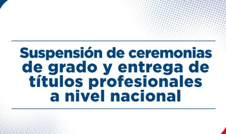 Comunicado Suspensión de ceremonias de grado y entrega de títulos profesionales a nivel nacional