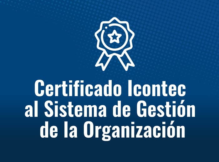 Certificado Icontec al Sistema de Gestión de la Organización