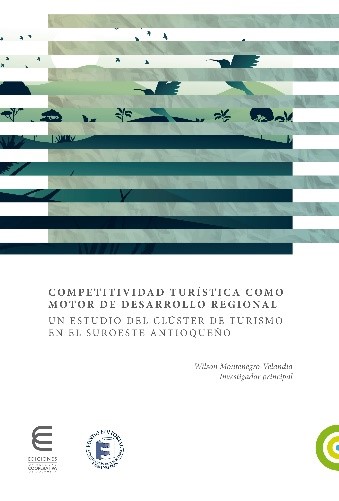 Competitividad turística como motor de desarrollo regional. Un estudio del clúster de turismo en el Suroeste Antioqueño