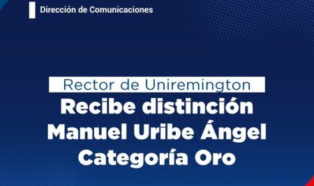 Rector de Uniremington Recibe distinción Manuel Uribe Ángel