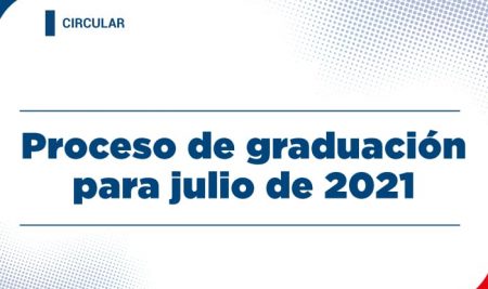 Proceso de graduación para julio de 2021